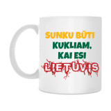 Puodelis "Sunku būti kukliam, kai esi LIETUVIS"