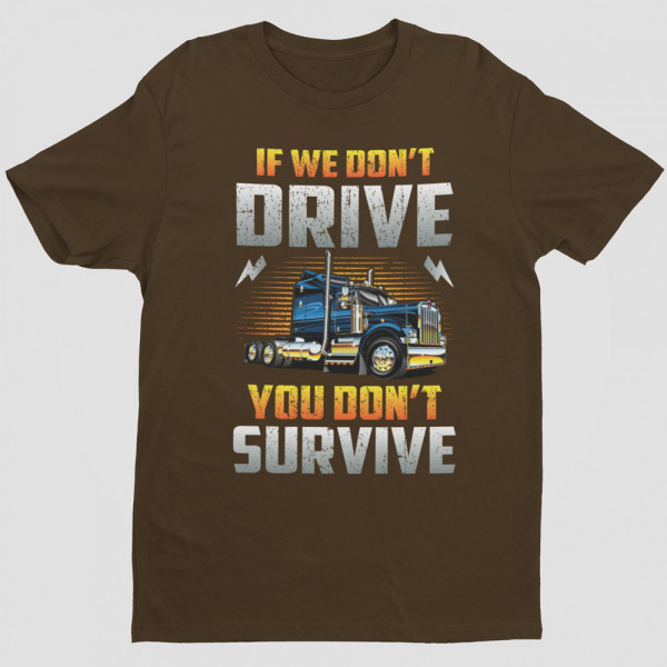 Marškinėliai "If we don't drive, you don't survive"
