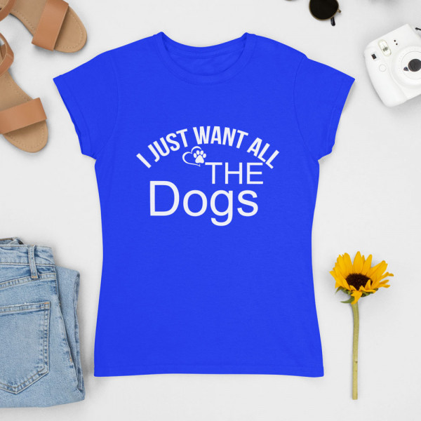 Moteriški marškinėliai "I just want all the dogs"