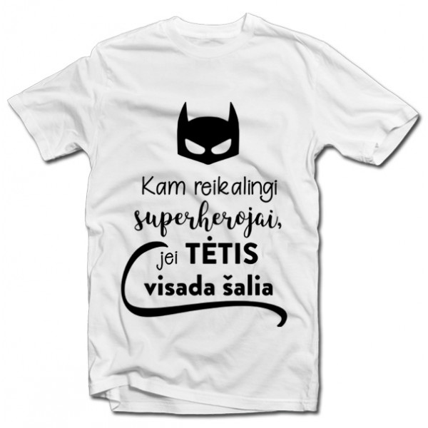 Marškinėliai "Kam reikalingi superherojai, jei TĖTIS visada šalia"