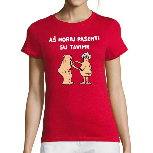 Moteriški marškinėliai "Aš noriu pasenti su tavimi"