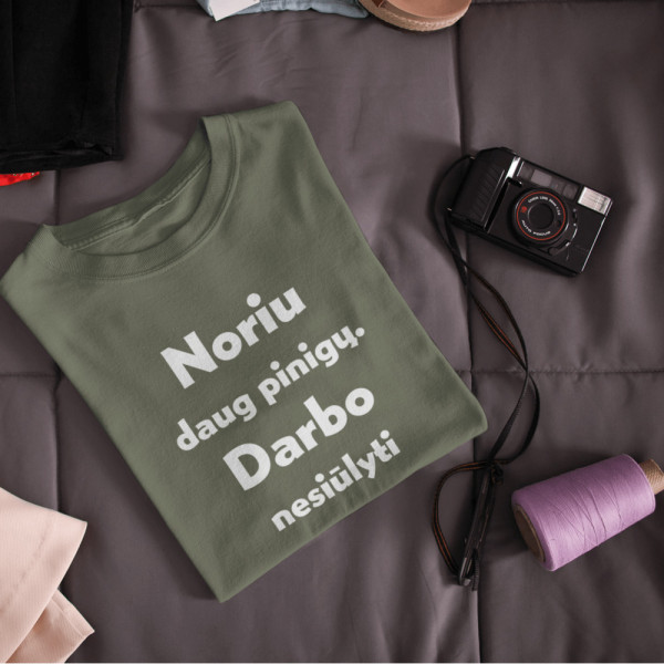 Moteriški marškinėliai "Noriu daug pinigų. Darbo nesiūlyti"