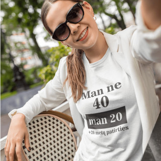 Moteriški marškinėliai "Man ne 40 man 20"