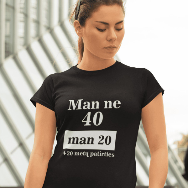 Moteriški marškinėliai "Man ne 40 man 20" Moteriški marškinėliai "Man ne 40 man 20"