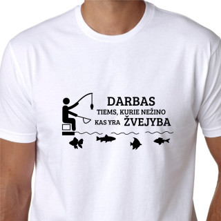 Marškinėliai "Darbas yra tiems, kurie nežino kas yra žvejyba"
